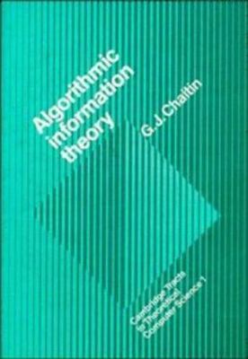Algorithmic Information Theory (Cambridge Tracts in Theoretical Computer...