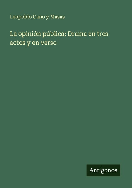 Leopoldo Cano Y Masas | La OpinióN PúBlica: Drama En Tres Actos Y En Verso-image