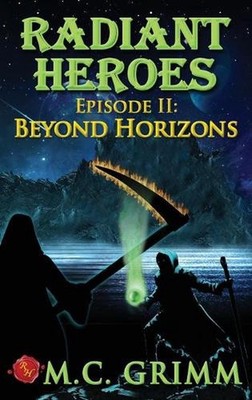 Radiant Heroes - Episode II: Beyond Horizons by M.C. Grimm (English) Hardcover B