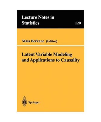 Latent Variable Modeling and Applications to Causality