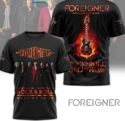 Foreigner The Flame Still Burns Hall Of Fame Rock And Roll T-shirt 3D