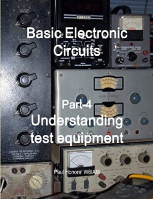 Basic Electronic Circuits Part-4, Understanding Test Equipment by Paul Honore...