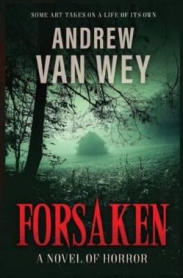 Forsaken: A Novel of Horror - Paperback By Van Wey, Andrew - GOOD