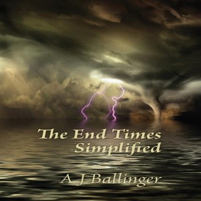 The End Times Simplified Anthony J Ballinger Paperback Anthony Je