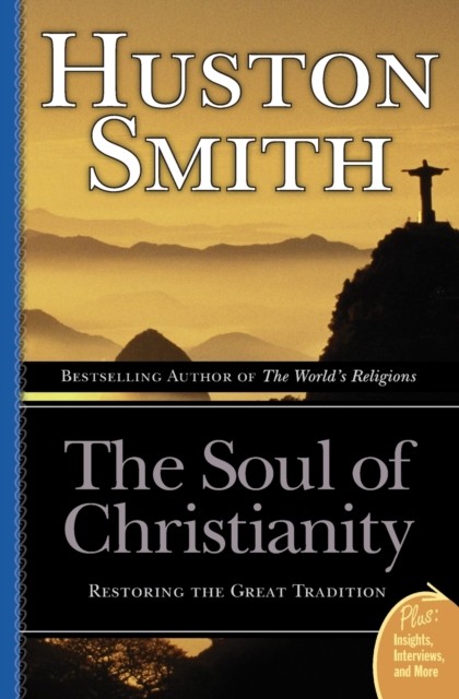 Soul of Christianity The by Huston Smith PAPERBACK 9780060858353
