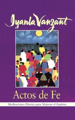 Actos de Fe (Acts of Faith): Meditaciones Diarias Para Mejorar El Espiritu (Medi