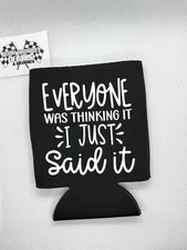 Everyone Was Thinking It I Just Funny Novelty Can Cooler Koozie Black Version