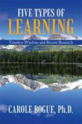 Five Types of Learning: Timeless Wisdom and Recent Research, Bogue, Carole, Good