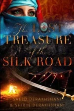 The Lost Treasure of the Silk Road: An Historical Novel Set in Ancient Persia...