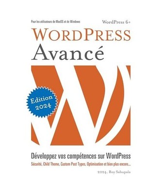 WordPress Avancé: Développez vos compétences sur WordPress, Sahupala, Roy