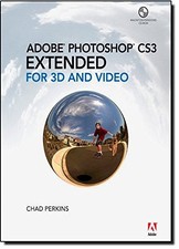 ADOBE PHOTOSHOP CS3 EXTENDED FOR 3D AND VIDEO By Chad Perkins Excellent