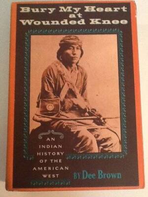 Bury My Heart at Wounded Knee: An Indian History of the American West - GOOD