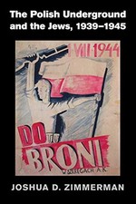 The Polish Underground and the Jews, 1939-1945 Joshua D. Zimmerm