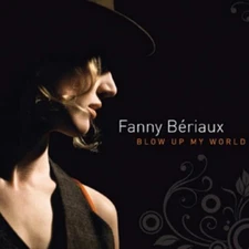 Fanny Bériaux Blow Up My World (CD) Album (UK IMPORT)