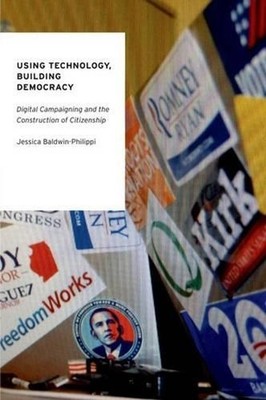 Using Technology, Building Democracy: Digital Campaigning and the Construction o