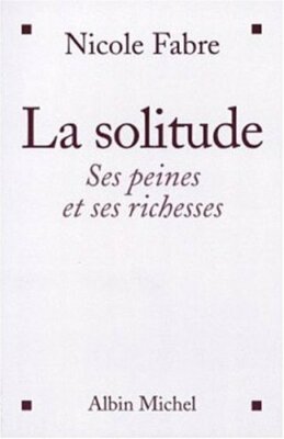 La solitude: Ses peines et ses richesses