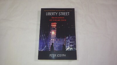LIBERTY STREET: ENCOUNTERS AT GROUND ZERO By Peter Josyph