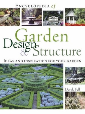 Encyclopedia of Garden Design and Structure: Ideas and Inspirati