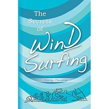 The Secrets of Windsurfing:� A Complete Guide - Paperback NEW Chountas, Georg 01