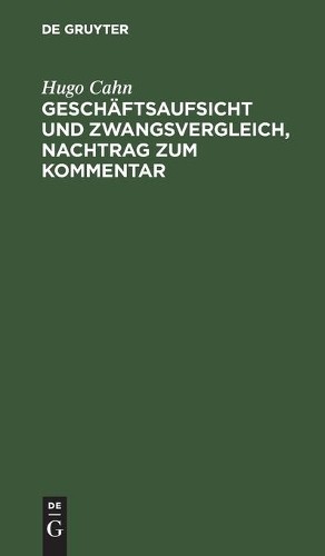 Hugo Cahn Geschäftsaufsicht Und Zwangsvergleich, Nachtrag Zum Komment (Hardback)