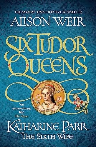 Six Tudor Queens: Katharine Parr, The Sixth Wife : Six Tudor Queens 6 Alison Weir - Image 6