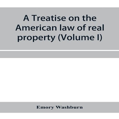 A treatise on the American law of real property (Volume I) Emory