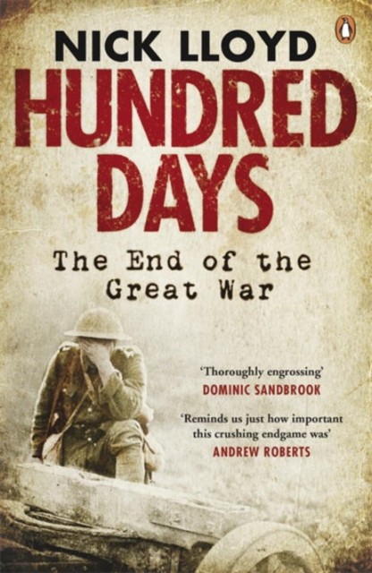 Hundred Days The End of the Great War by Nick Lloyd (Paperback Book)