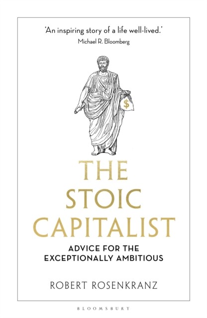 The Stoic Capitalist by Robert Rosenkranz (Hardback Book)