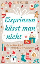 Eisprinzen küsst man nicht | Ein weihnachtlich romantischer Kurzroman | Smith