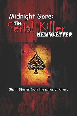 Midnight Gore: The Serial Killer Newsletter: Short Stories from the Minds of ...
