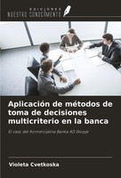 AplicacióN De MéTodos De Toma De Decisiones Multicriterio En La Banca Cvetkoska