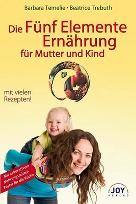 Die Fünf Elemente Ernährung für Mutter und Kind: Umfassende Ernährungsempfehlung