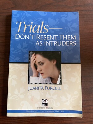 Trials Dont Resent Them As Intruders by Jaunita Purcell Softcover Study Guide