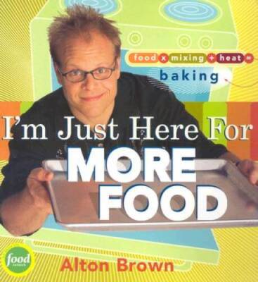 I'm Just Here for More Food: Food x Mixing + Heat = Baking - Hardcover - GOOD