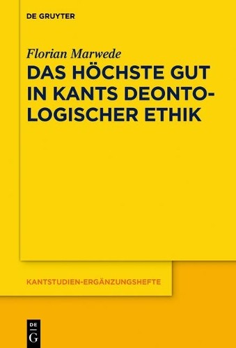 Florian Marwede Das höchste Gut in Kants deontologischer Ethik (Hardback)