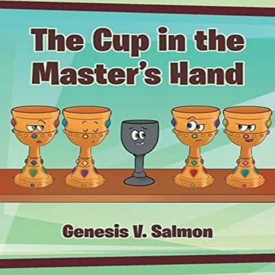The Cup in the Master's Hand SalmonGenesis V. Hardcover Publishin