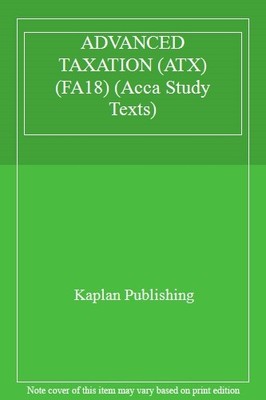 ADVANCED TAXATION (ATX) (FA18) (Acca Study Texts),Kaplan Publish