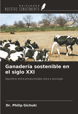 Ganadería Sostenible En El Siglo XXI: Equilibrio Entre Productividad, Ética Y Ec