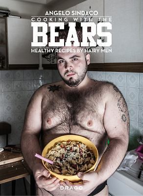 Cooking With the Bears: Healthy Recipes by Hairy Men, Angelo Sindaco,Mike Enders