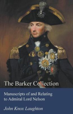 The Barker Collection - Manuscripts Of And Relating To Admiral Lord Nelson