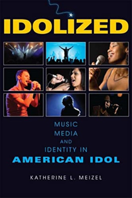 Idolized: Music, Media, and Identity in American Idol - Paperback NEW Meizel, Ka