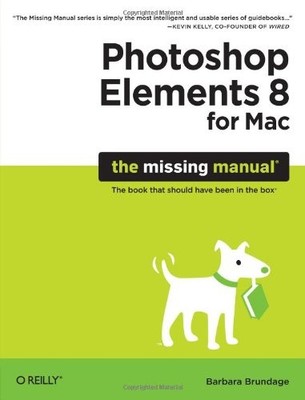 PHOTOSHOP ELEMENTS 8 FOR MAC: THE MISSING MANUAL By Barbara Brundage *Excellent*