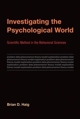 INVESTIGATING THE PSYCHOLOGICAL WORLD: SCIENTIFIC METHOD By Brian D. Haig *NEW*