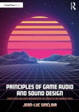 Principles of Game Audio and Sound Design by Sinclair, Jean-Luc