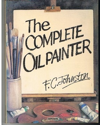 The Complete Oil Painter (Papermacs),Frederick Charles Johnston