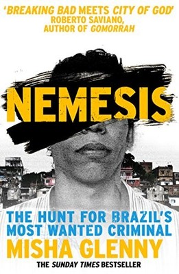 Nemesis: The Hunt for Brazil's Most Wanted Criminal,Misha Glenny