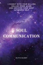 Soul Communication: Connect with Your Billion Dollar Inner-Guide and Uncover