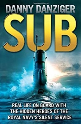 Sub : Life on Board with the Hidden Heroes of Britain's Deadliest
