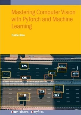 Mastering Computer Vision with PyTorch and Machine Learning (Paperback or Softba