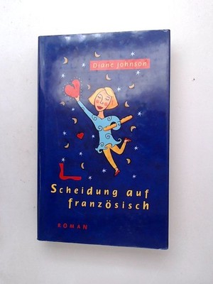 Scheidung auf Französisch : Roman Diane Johnson. Aus dem Amerikan. von Sonja Sch
